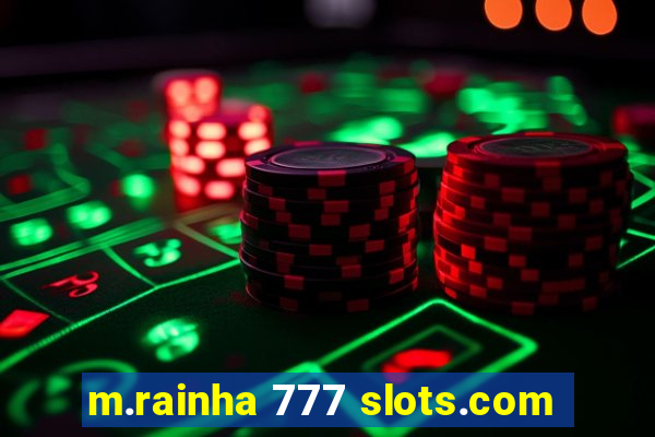 m.rainha 777 slots.com